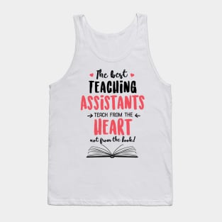 The best Teaching Assistants teach from the Heart Quote Tank Top